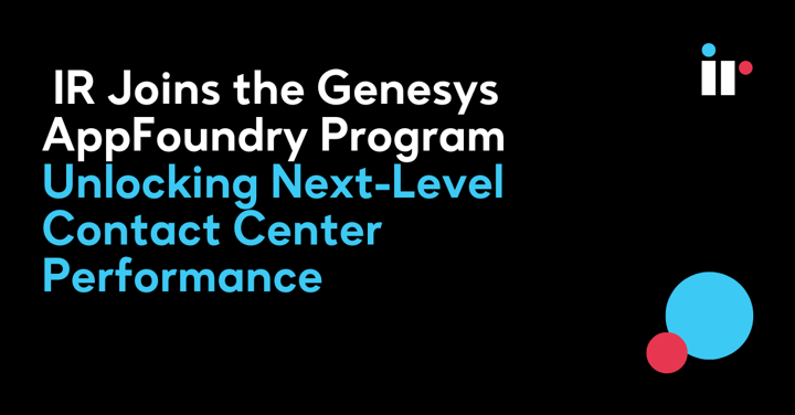 IR Joins the Genesys AppFoundry Program Unlocking Next-Level Contact Center Performance