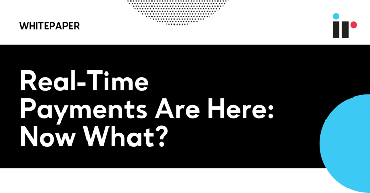 Real-Time Payments Are Here: Now What?