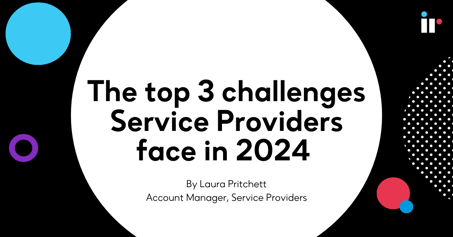 The top 3 challenges Service Providers face in 2024