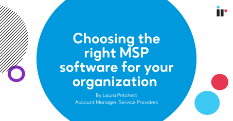 Choosing the right MSP software for your organization